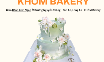Giao Bánh Kem Ngon  Ở Đường Nguyễn Thông – Tân An, Long An | KHÓM Bakery