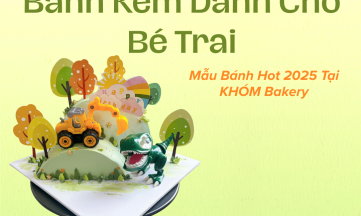 Bánh Kem Sinh Nhật Bé Trai – Mẫu Bánh Hot 2025 Tại KHÓM Bakery