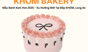 Bánh Kem Hàn Quốc – Xu Hướng Ngọt Ngào & Tinh Tế Tại Bếp KHÓM Tân An, Long An