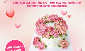 Bánh kem bắt hoa tặng 8/3 – Món quà ngọt ngào thay lời yêu thương tại Khóm Bakery