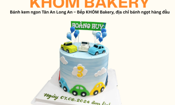 Bánh kem ngon Tân An Long An – Bếp KHÓM Bakery, địa chỉ bánh ngọt hàng đầu