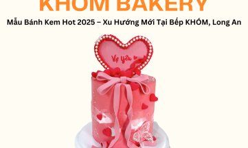 Mẫu Bánh Kem Hot 2025 – Xu Hướng Mới Tại Bếp KHÓM, Long An