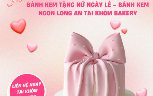 Bánh kem tặng nữ ngày lễ – Bánh kem ngon Long An tại KHÓM Bakery