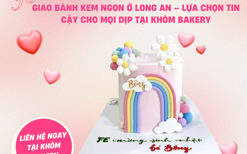 Khóm Bakery – Địa chỉ giao bánh kem ngon ở Long An được tin chọn