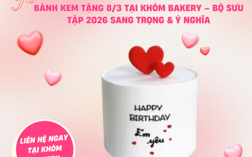 BÁNH KEM TẶNG 8/3 TẠI KHÓM BAKERY – GỬI NGÀN LỜI YÊU THƯƠNG