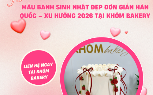 Mẫu Bánh Sinh Nhật Đẹp Đơn Giản Hàn Quốc – Xu Hướng 2026 Tại Khóm Bakery